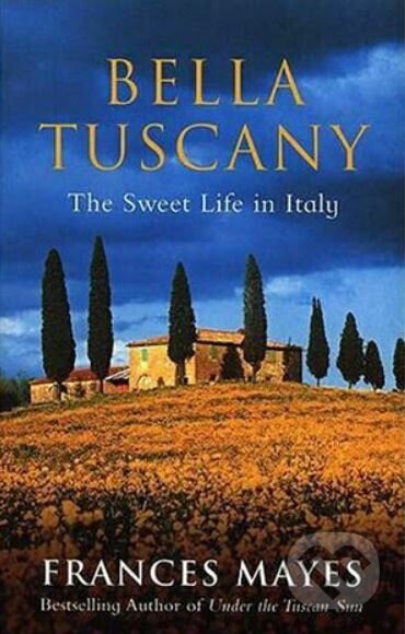 Kniha: Bella Tuscany (Frances Mayes). Bantam Press, 2000 Kniha: Bella Tuscany (Frances Mayes). Bantam Press, 2000
