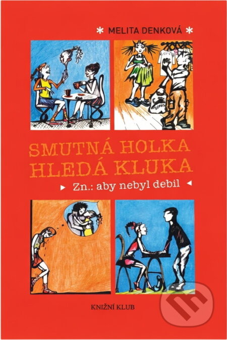 Kniha: Smutná holka hledá kluka - Zn.: aby nebyl debil (Melita Denková). Knižní klub, 2006 Kniha: Smutná holka hledá kluka - Zn.: aby nebyl debil (Melita Denková). Knižní klub, 2006