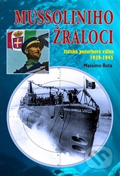 Kniha: Mussoliniho Žraloci (Massimo Rota). Českycestovatel.cz, 2015 Kniha: Mussoliniho Žraloci (Massimo Rota). Českycestovatel.cz, 2015