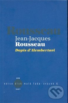 Kniha: Dopis d´Alembertovi (Jean-Jacques Rousseau). Kant, 2008 Kniha: Dopis d´Alembertovi (Jean-Jacques Rousseau). Kant, 2008