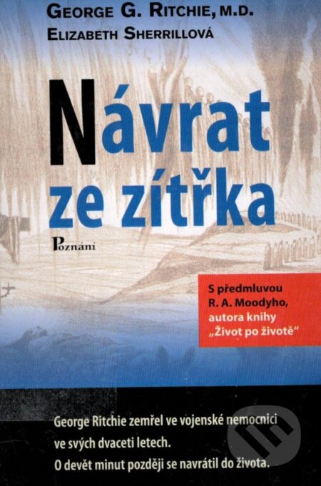 Kniha: Návrat ze zítřka (Elizabeth Sherrill a George G. Ritchie). Poznání, 2006 Kniha: Návrat ze zítřka (Elizabeth Sherrill a George G. Ritchie). Poznání, 2006