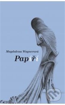 Kniha: Papíří (Magdalena Wagnerová). Dybbuk, 2005 Kniha: Papíří (Magdalena Wagnerová). Dybbuk, 2005