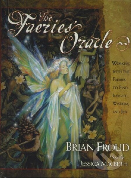 Kniha: The Faeries' Oracle + 66 kariet (Brian Froud a Jessica Macbeth). Atria Books, 2000 Kniha: The Faeries' Oracle + 66 kariet (Brian Froud a Jessica Macbeth). Atria Books, 2000