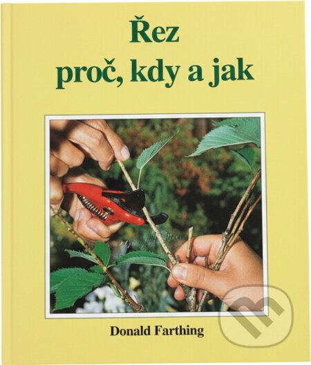 Kniha: Řez proč, kdy a jak (Donald Farthing, Donald Frathing a Farthing Donald). Rebo, 2002 Kniha: Řez proč, kdy a jak (Donald Farthing, Donald Frathing a Farthing Donald). Rebo, 2002