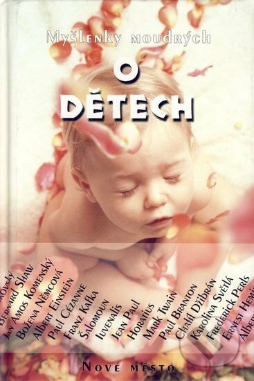 Kniha: Myšlenky moudrých o dětech (Autorský kolektiv). Nové mesto, 2004 Kniha: Myšlenky moudrých o dětech (Autorský kolektiv). Nové mesto, 2004