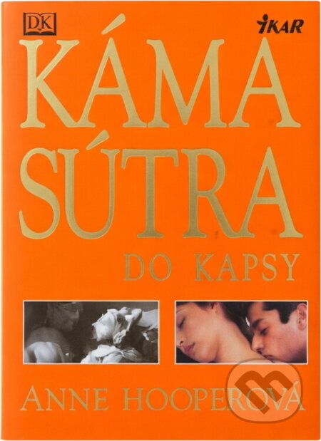 Kniha: Kámasútra do kapsy (Anne Hooper). Ikar, 2006 Kniha: Kámasútra do kapsy (Anne Hooper). Ikar, 2006
