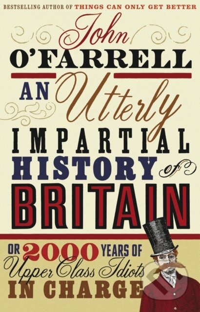 Kniha: An Utterly Impartial History of Britain (John O'Farrell). Black Swan, 2008 Kniha: An Utterly Impartial History of Britain (John O'Farrell). Black Swan, 2008