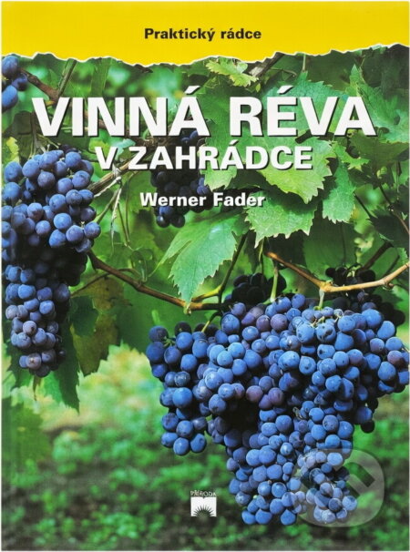 Kniha: Vinná réva v zahrádce (Werner Fader). Príroda, 2001 Kniha: Vinná réva v zahrádce (Werner Fader). Príroda, 2001