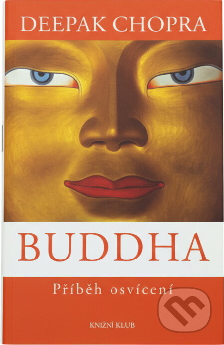 Kniha: Buddha - Příběh osvícení (Deepak Chopra). Knižní klub, 2008 Kniha: Buddha - Příběh osvícení (Deepak Chopra). Knižní klub, 2008
