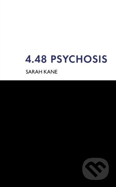 Kniha: 4.48 Psychosis (Sarah Kane). Bloomsbury, 2000 Kniha: 4.48 Psychosis (Sarah Kane). Bloomsbury, 2000