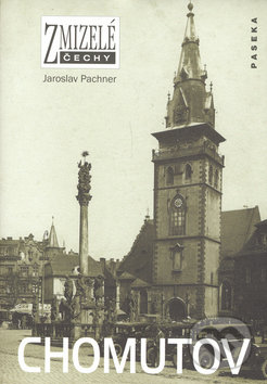 Kniha: Zmizelé Čechy-Chomutov (Jaroslav Pachner). Paseka, 2006 Kniha: Zmizelé Čechy-Chomutov (Jaroslav Pachner). Paseka, 2006