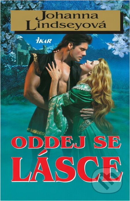 Kniha: Oddej se lásce (Johanna Lindsey). Ikar, 2003 Kniha: Oddej se lásce (Johanna Lindsey). Ikar, 2003