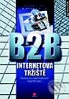 Kniha: B2B Internetová tržiště (A. Woods, Arthur B. Sculley a W. William). Grada, 2001 Kniha: B2B Internetová tržiště (A. Woods, Arthur B. Sculley a W. William). Grada, 2001