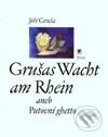 Kniha: Grušas Wacht am Rhein aneb Putovní ghetto (Jiří Gruša). Paseka, 2001 Kniha: Grušas Wacht am Rhein aneb Putovní ghetto (Jiří Gruša). Paseka, 2001