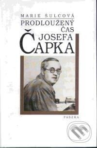 Kniha: Prodloužený čas Josefa Čapka (Marie Šulcová). Paseka, 2001 Kniha: Prodloužený čas Josefa Čapka (Marie Šulcová). Paseka, 2001