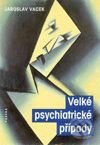 Kniha: Velké psychiatrické případy (Jaroslav Vacek). Paseka, 2001 Kniha: Velké psychiatrické případy (Jaroslav Vacek). Paseka, 2001