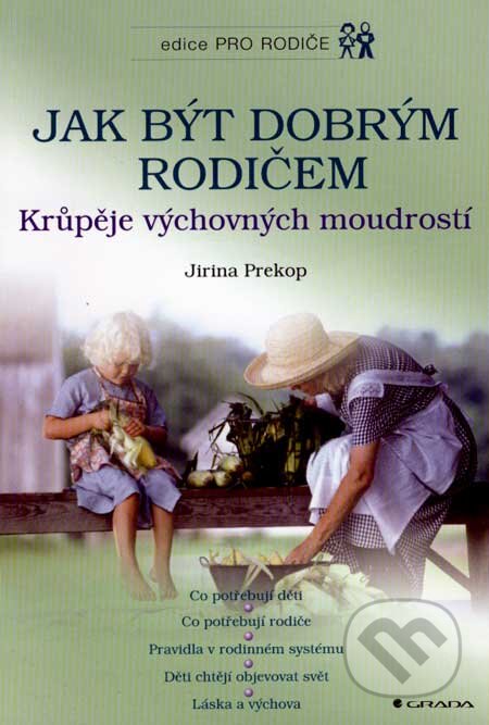 Kniha: Jak být dobrým rodičem (Jirina Prekop). Grada, 2001 Kniha: Jak být dobrým rodičem (Jirina Prekop). Grada, 2001