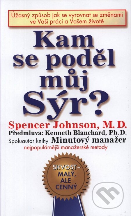 Kniha: Kam se poděl můj Sýr? (Spencer Johnson). Pragma, 2001 Kniha: Kam se poděl můj Sýr? (Spencer Johnson). Pragma, 2001