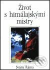 Život s himalájskými mistry - Svámí Ráma, Pragma, 2001