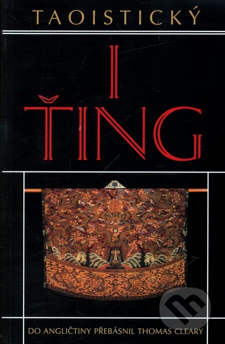 Kniha: Taoistický I-ťing (Thomas Cleary). Pragma, 2001 Kniha: Taoistický I-ťing (Thomas Cleary). Pragma, 2001