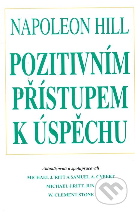 Kniha: Pozitivním přístupem k úspěchu (Napoleon Hill). Pragma, 2001 Kniha: Pozitivním přístupem k úspěchu (Napoleon Hill). Pragma, 2001