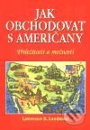 Kniha: Jak obchodovat s američany (Lawrence B. Landman). Pragma, 2001 Kniha: Jak obchodovat s američany (Lawrence B. Landman). Pragma, 2001