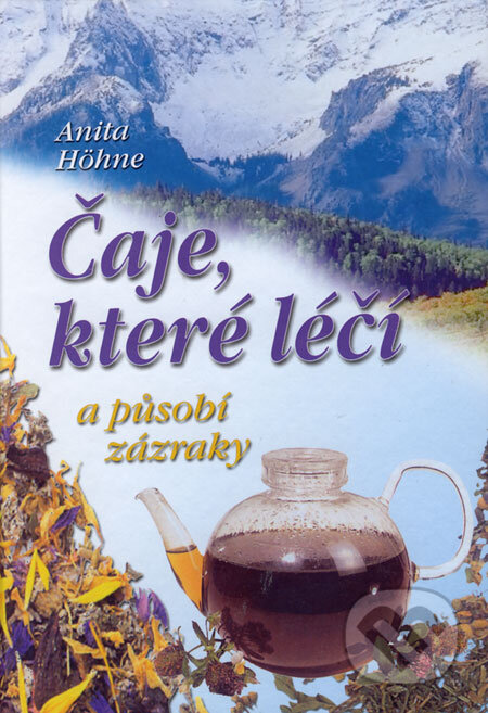 Kniha: Čaje, které léčí a působí zázraky (Anita Höhne). Pragma, 2001 Kniha: Čaje, které léčí a působí zázraky (Anita Höhne). Pragma, 2001