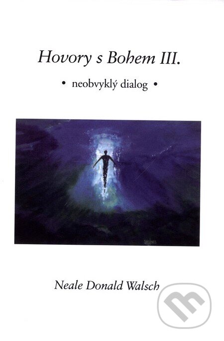 Kniha: Hovory s Bohem III. (Neale Donald Walsch). Pragma, 2001 Kniha: Hovory s Bohem III. (Neale Donald Walsch). Pragma, 2001