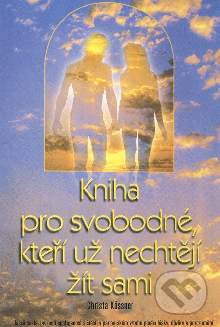 Kniha: Kniha pro svobodné, kteří už nechtějí žít sami (Christa Kössner). Pragma, 2001 Kniha: Kniha pro svobodné, kteří už nechtějí žít sami (Christa Kössner). Pragma, 2001