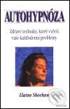Kniha: Autohypnóza (Elaine Sheehan). Pragma, 2001 Kniha: Autohypnóza (Elaine Sheehan). Pragma, 2001