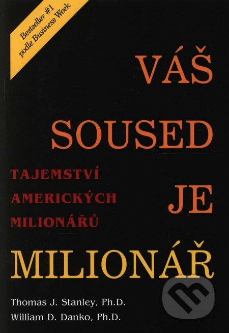 Kniha: Váš soused je milionář (Thomas J. Stanley a William D. Danko). Pragma, 2001 Kniha: Váš soused je milionář (Thomas J. Stanley a William D. Danko). Pragma, 2001