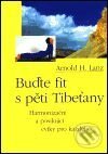 Kniha: Buďte fit s pěti Tibeťany (Arnold H. Lanz). Pragma, 2001 Kniha: Buďte fit s pěti Tibeťany (Arnold H. Lanz). Pragma, 2001