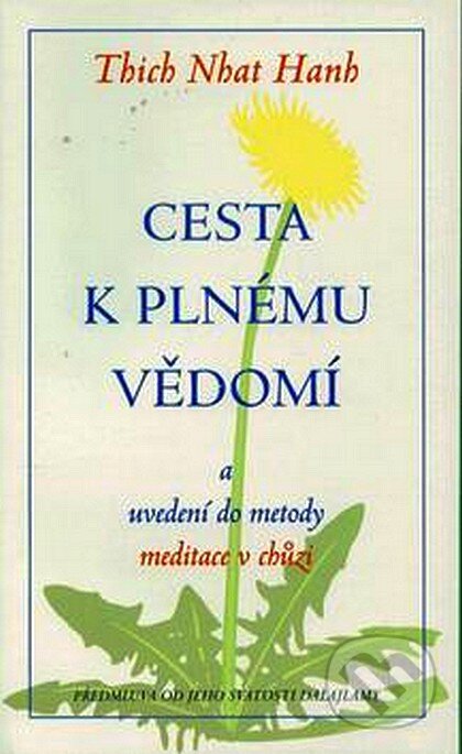 Kniha: Cesta k plnému vědomí a uvedení do metody meditace v chůzi (Thich Nhat Hanh). Pragma, 2006 Kniha: Cesta k plnému vědomí a uvedení do metody meditace v chůzi (Thich Nhat Hanh). Pragma, 2006