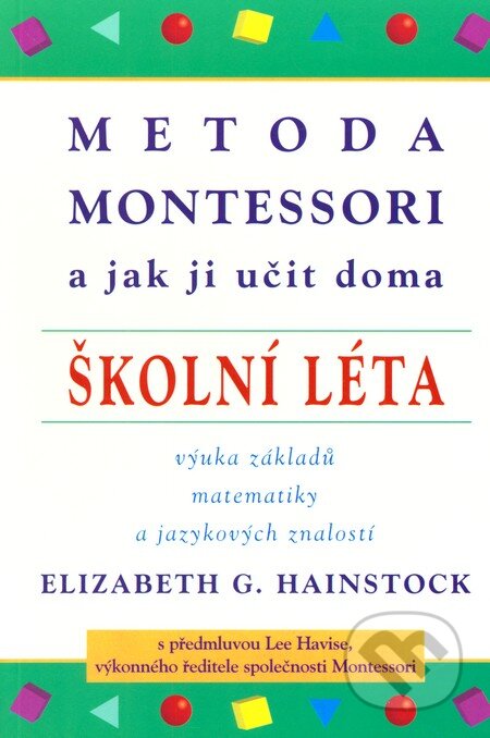 Kniha: Metoda Montessori a jak ji učit doma (Elizabeth G. Hainstock). Pragma, 2001 Kniha: Metoda Montessori a jak ji učit doma (Elizabeth G. Hainstock). Pragma, 2001
