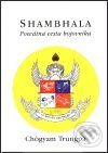 Kniha: Shambhala: posvátná cesta bojovníka (Chögyam Trungpa). Pragma, 2001 Kniha: Shambhala: posvátná cesta bojovníka (Chögyam Trungpa). Pragma, 2001
