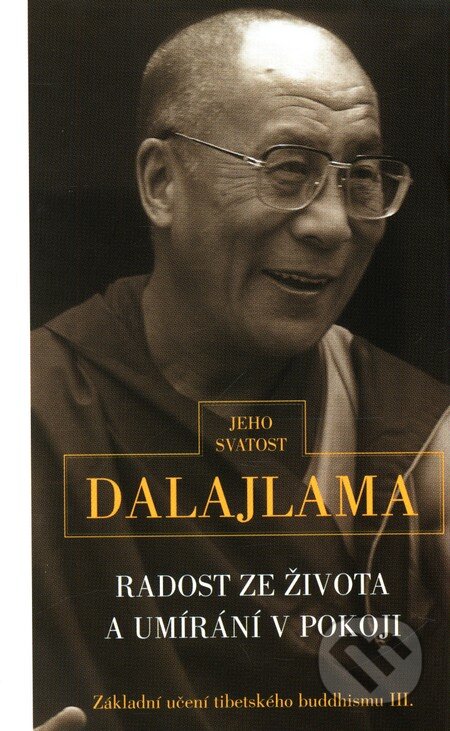 Kniha: Radost ze života a umírání v pokoji (Dalajláma). Pragma, 2001 Kniha: Radost ze života a umírání v pokoji (Dalajláma). Pragma, 2001