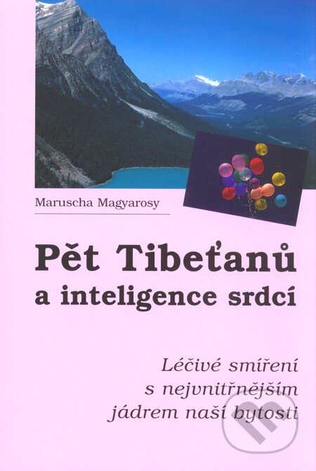 Kniha: Pět tibeťanů a inteligence srdcí (Maruscha Magyarosy). Pragma, 2001 Kniha: Pět tibeťanů a inteligence srdcí (Maruscha Magyarosy). Pragma, 2001