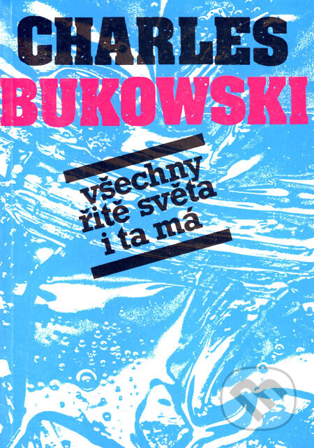 Kniha: Všechny řitě světa i ta má (Charles Bukowski). Pragma, 2001 Kniha: Všechny řitě světa i ta má (Charles Bukowski). Pragma, 2001