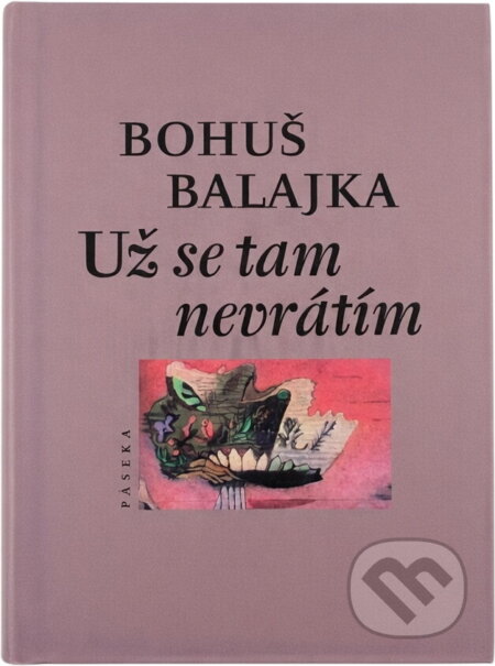 Kniha: Už se tam nevrátím (Bohuš Balajka). Paseka, 2001 Kniha: Už se tam nevrátím (Bohuš Balajka). Paseka, 2001