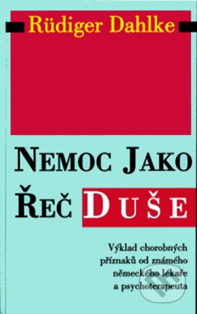 Kniha: Nemoc jako řeč duše (Rüdiger Dahlke). Pragma, 2007 Kniha: Nemoc jako řeč duše (Rüdiger Dahlke). Pragma, 2007