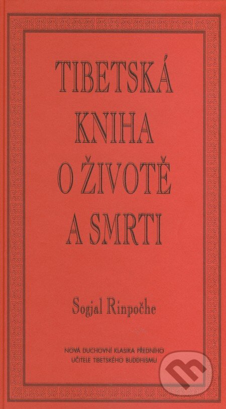 Kniha: Tibetská kniha o životě a smrti (Sogjal Rinpočhe). Pragma, 2001 Kniha: Tibetská kniha o životě a smrti (Sogjal Rinpočhe). Pragma, 2001