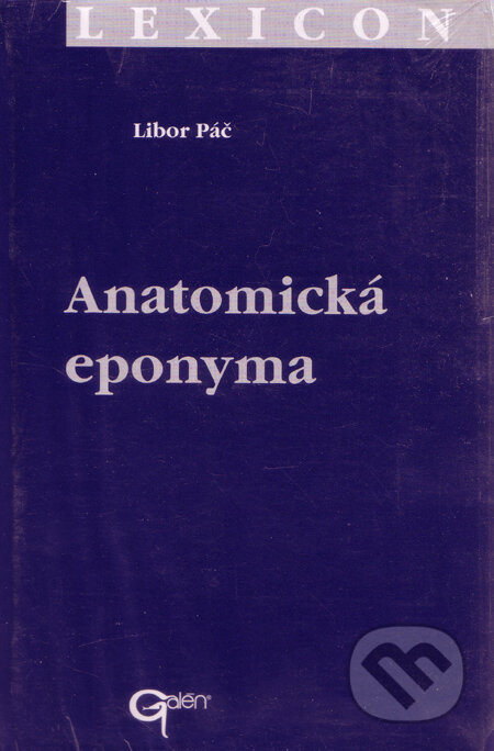 Kniha: Anatomická eponyma (Libor Páč). Galén, 2001 Kniha: Anatomická eponyma (Libor Páč). Galén, 2001