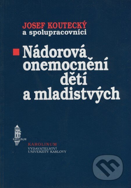 Kniha: Nádorová onemocnění dětí a mladistvých (Josef Koutecký). Karolinum, 1997 Kniha: Nádorová onemocnění dětí a mladistvých (Josef Koutecký). Karolinum, 1997