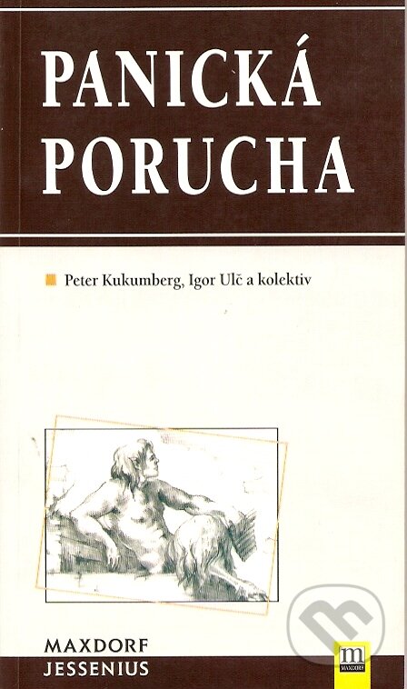 Kniha: Panická porucha (Igor Ulč, Peter Kukumberg a kolektiv). Maxdorf, 2001 Kniha: Panická porucha (Igor Ulč, Peter Kukumberg a kolektiv). Maxdorf, 2001