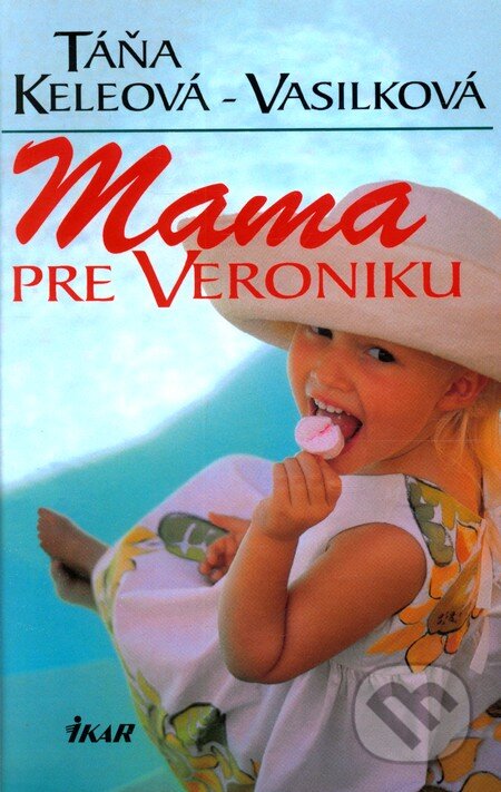 Kniha: Mama pre Veroniku (Táňa Keleová-Vasilková). Ikar, 2000 Kniha: Mama pre Veroniku (Táňa Keleová-Vasilková). Ikar, 2000