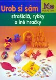Kniha: Urob si sám strašidlá, rybky a iné hračky (Autorský kolektív). Slovenské pedagogické nakladateľstvo - Mladé letá, 2001 Kniha: Urob si sám strašidlá, rybky a iné hračky (Autorský kolektív). Slovenské pedagogické nakladateľstvo - Mladé letá, 2001