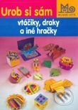 Kniha: Urob si sám - Vtáčiky, draky a iné hračky (Autorský kolektív). Slovenské pedagogické nakladateľstvo - Mladé letá, 2001 Kniha: Urob si sám - Vtáčiky, draky a iné hračky (Autorský kolektív). Slovenské pedagogické nakladateľstvo - Mladé letá, 2001