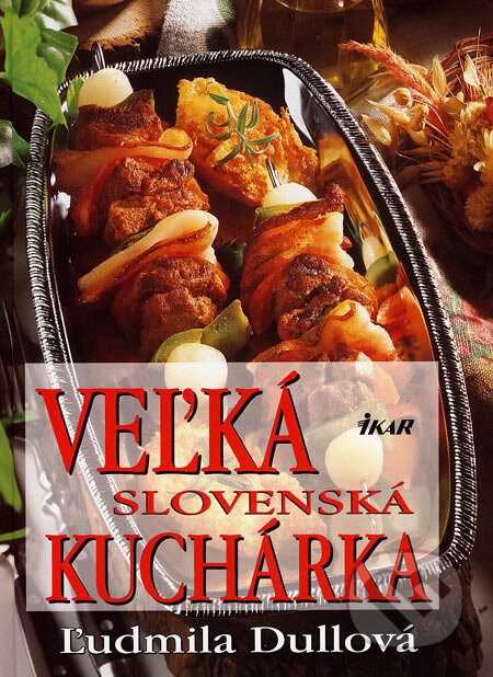 Kniha: Veľká slovenská kuchárka (Ľudmila Dullová). Ikar, 1999 Kniha: Veľká slovenská kuchárka (Ľudmila Dullová). Ikar, 1999