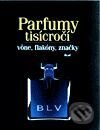 Kniha: Parfumy tisícročí - vône, flakóny, značky (Autorský kolektiv). Ikar, 2000 Kniha: Parfumy tisícročí - vône, flakóny, značky (Autorský kolektiv). Ikar, 2000