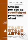 Kniha: Cvičení pro děti se specifickými poruchami učení (Věra Pokorná). Portál, 1998 Kniha: Cvičení pro děti se specifickými poruchami učení (Věra Pokorná). Portál, 1998